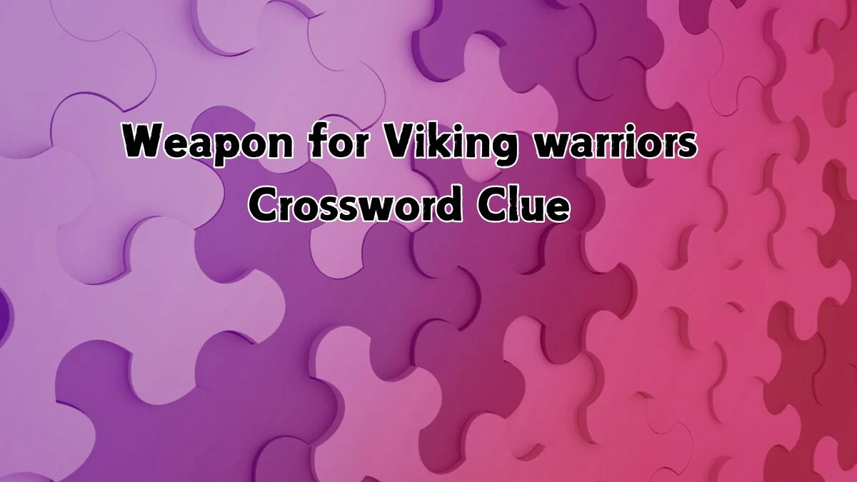 Weapon for Viking warriors NYT Crossword Clue Puzzle Answer from August 21, 2024