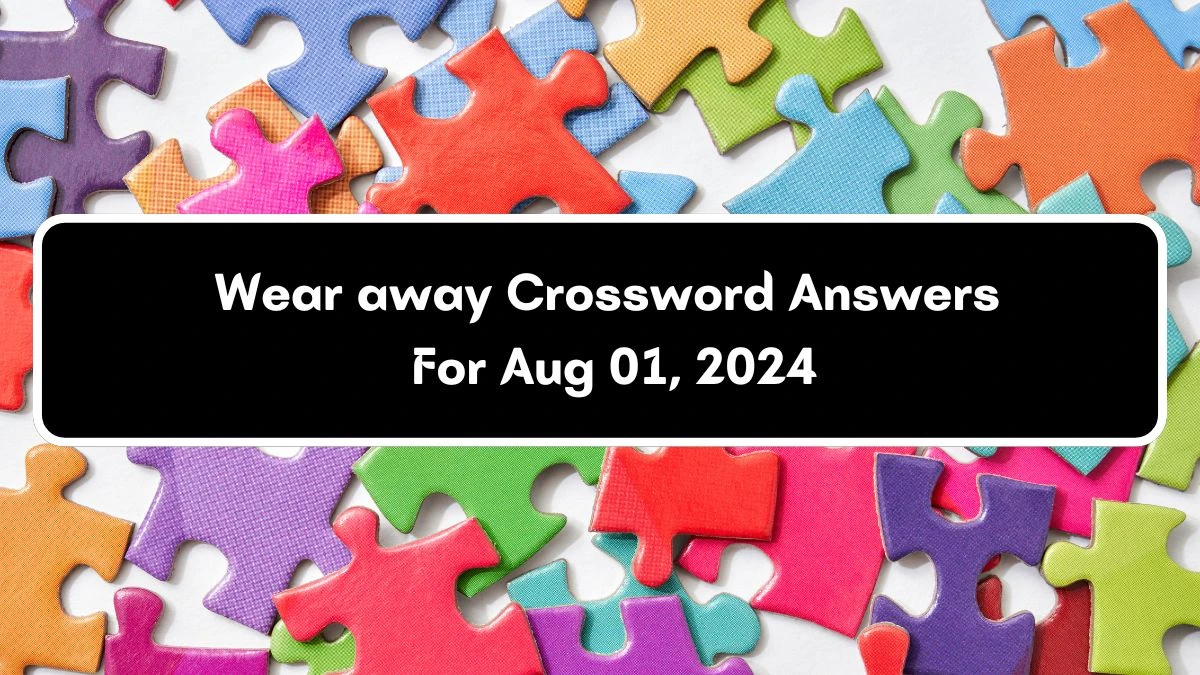 Wear away Crossword Clue Puzzle Answer from August 01, 2024