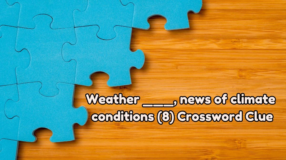 Weather ___, news of climate conditions (8) Crossword Clue Puzzle Answer from August 03, 2024