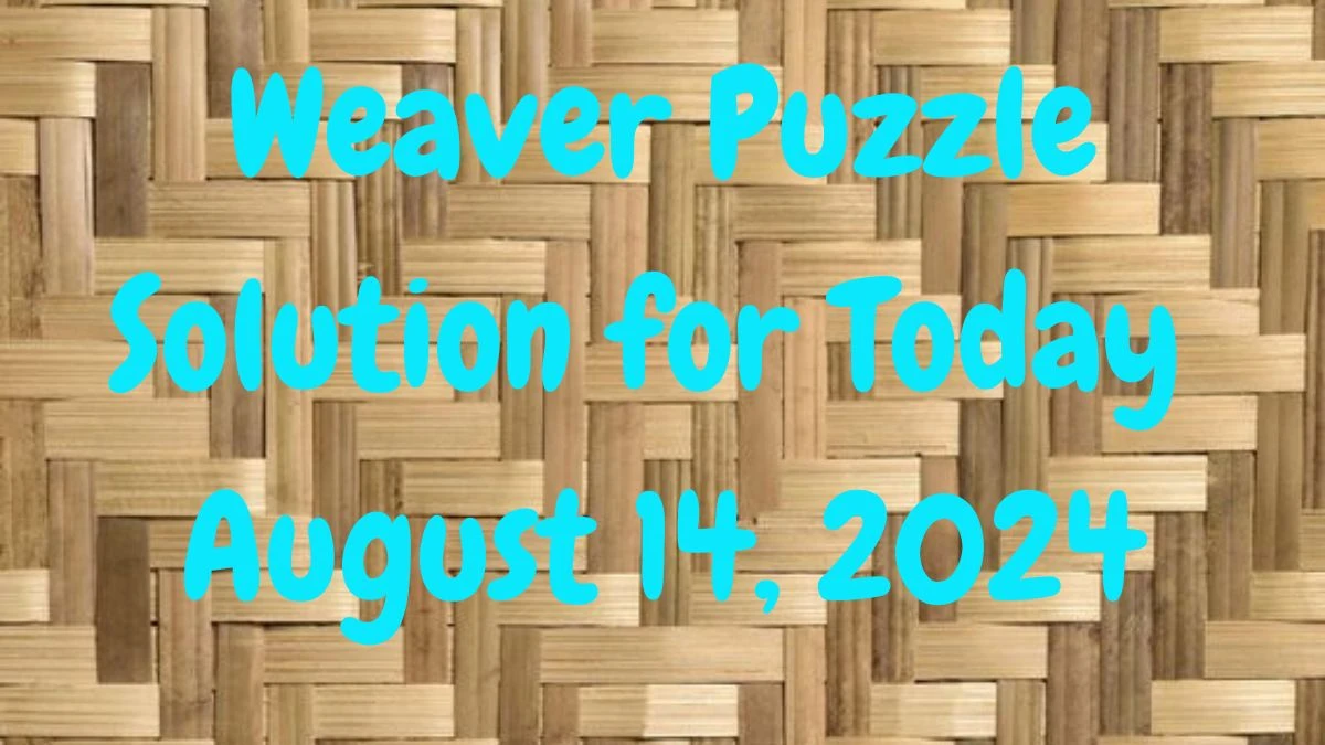 Weaver Puzzle Solution for Today  August 14, 2024