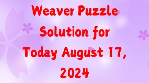 Weaver Puzzle Solution for Today  August 17, 2024