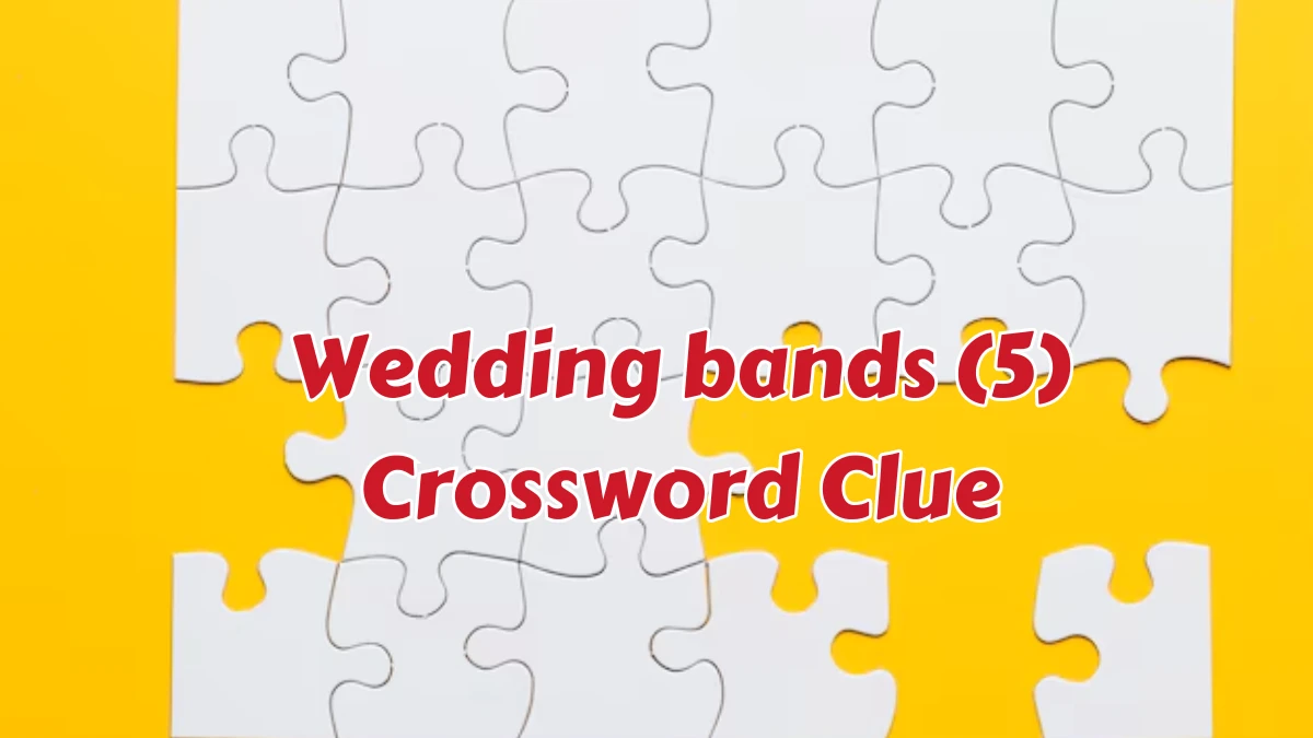 Wedding bands (5) Crossword Clue Puzzle Answer from August 07, 2024