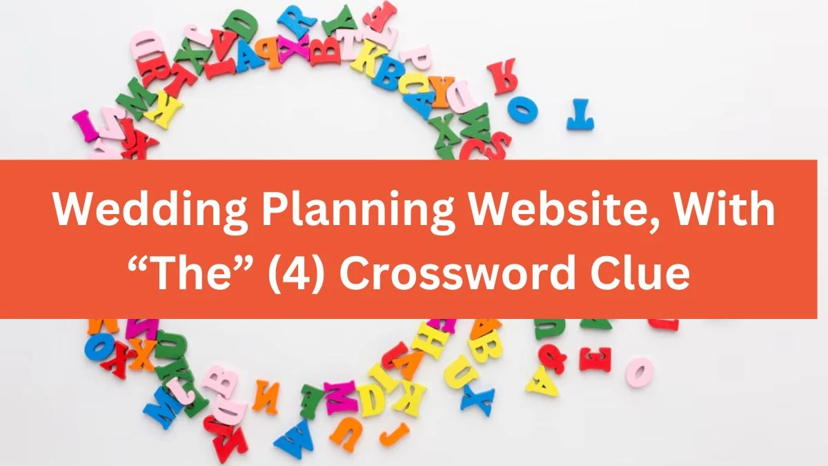 NYT Wedding Planning Website, With “The” (4) Crossword Clue Puzzle Answer from August 09, 2024