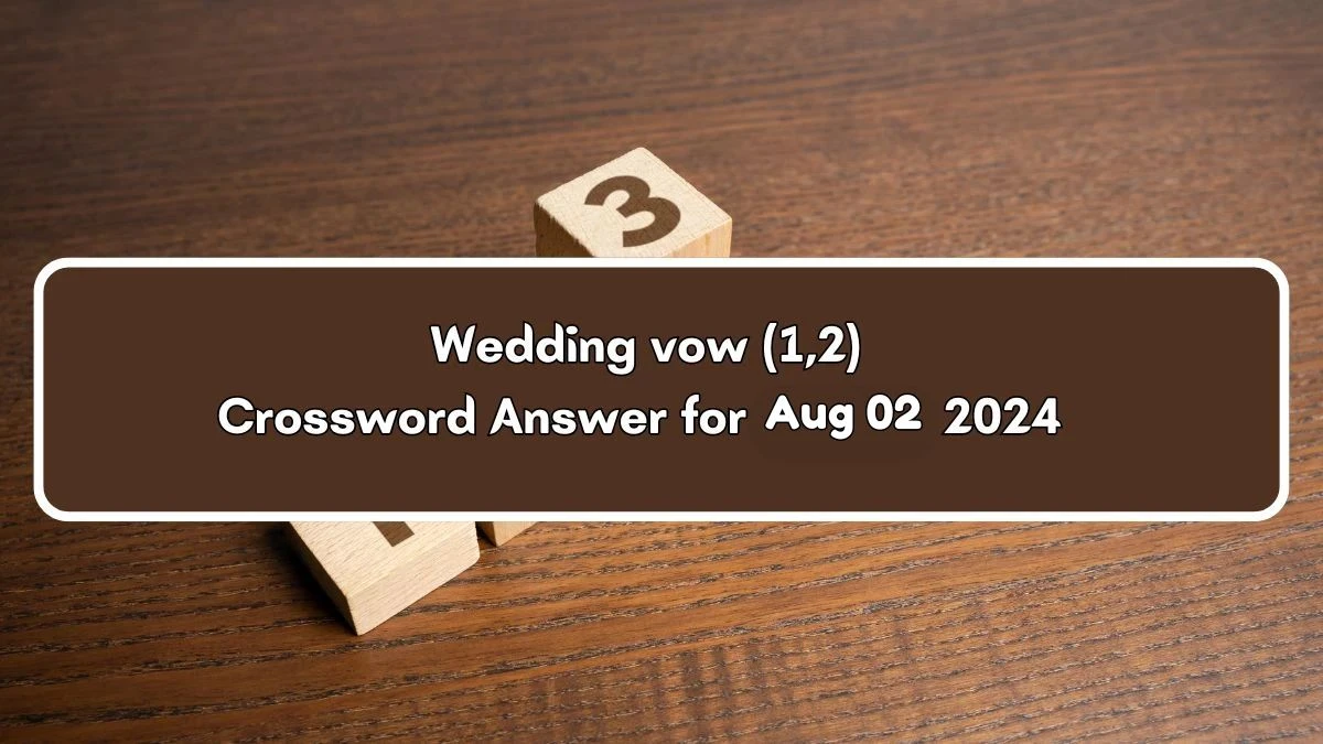 Wedding vow (1,2) Crossword Clue Answers on August 02, 2024