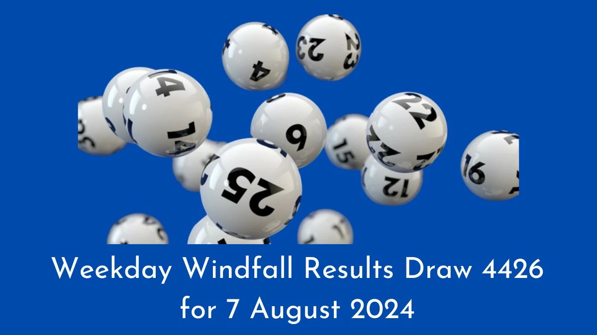 Weekday Windfall Results Draw 4426 for Wednesday, 7 August 2024