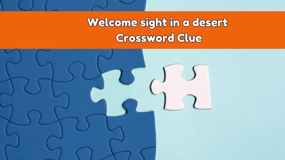 Welcome sight in a desert Daily Themed Crossword Clue Puzzle Answer from August 03, 2024