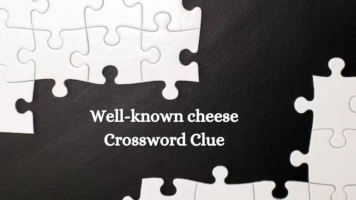 Well-known cheese Puzzle Page Crossword Clue Answer from August 15, 2024