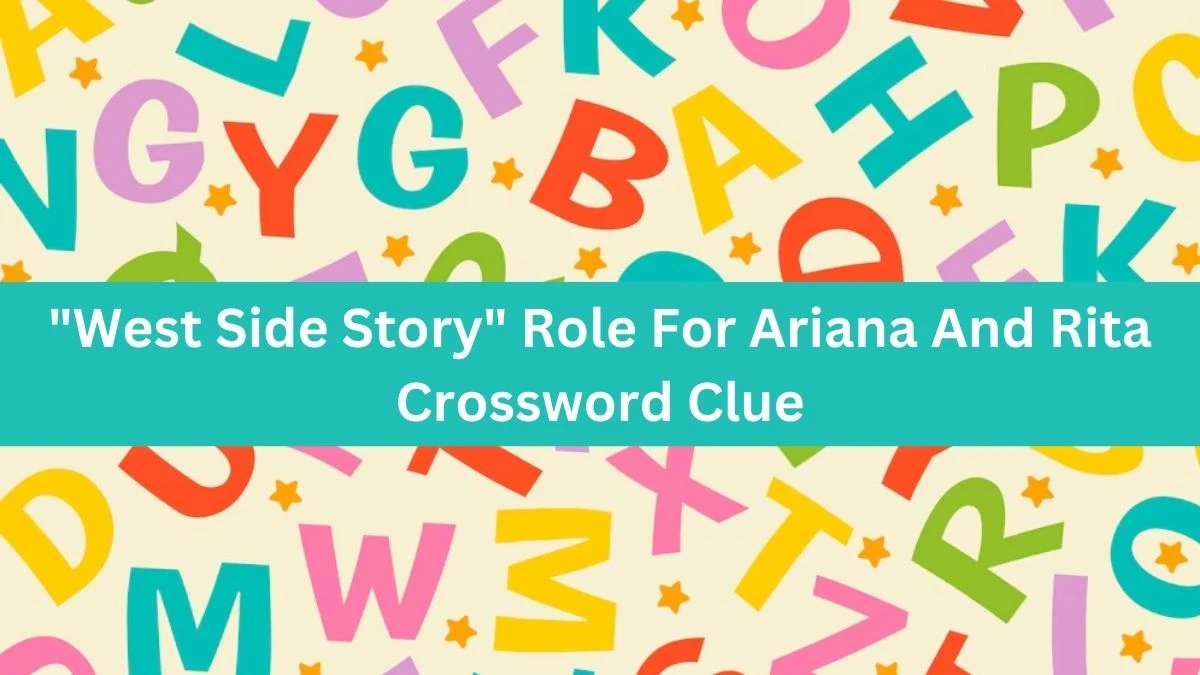 LA Times West Side Story Role For Ariana And Rita Crossword Puzzle Answer from August 19, 2024