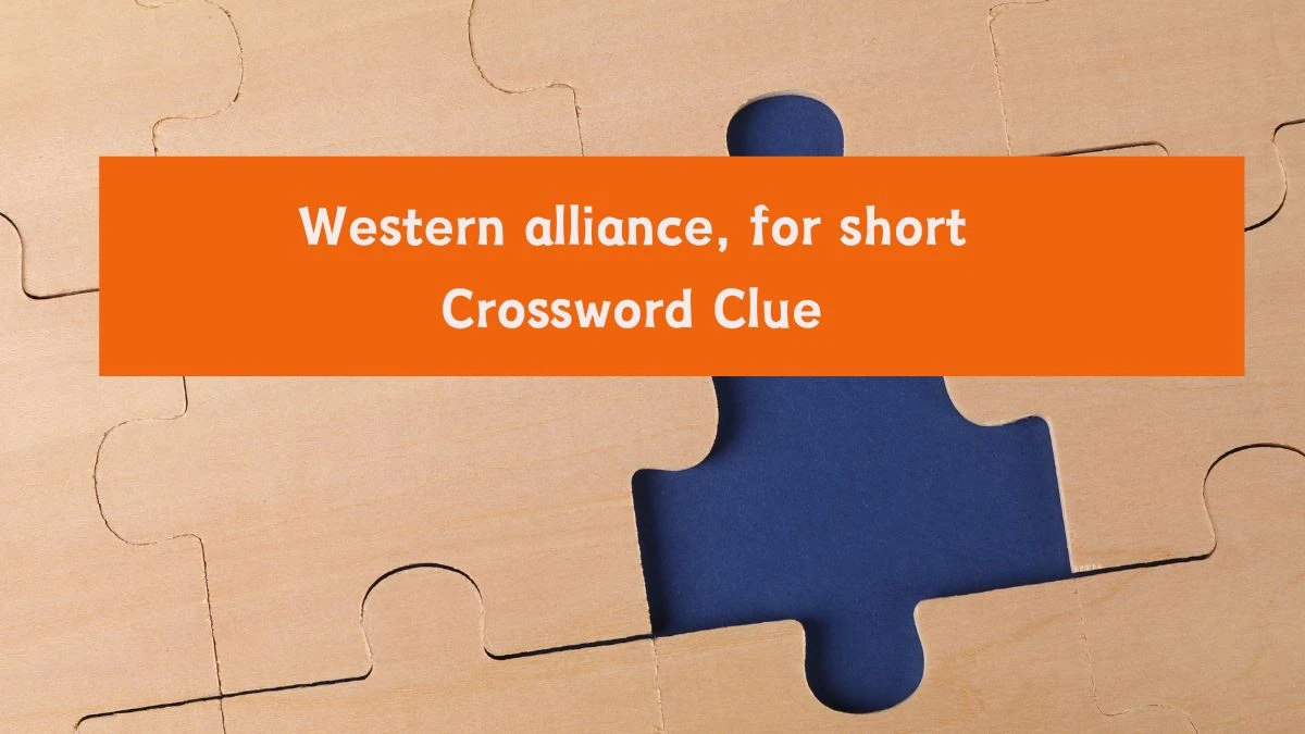 Western alliance, for short Universal Crossword Clue Puzzle Answer from August 06, 2024