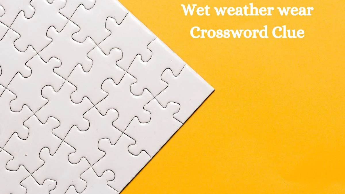 Wet weather wear NYT Crossword Clue Puzzle Answer from August 31, 2024