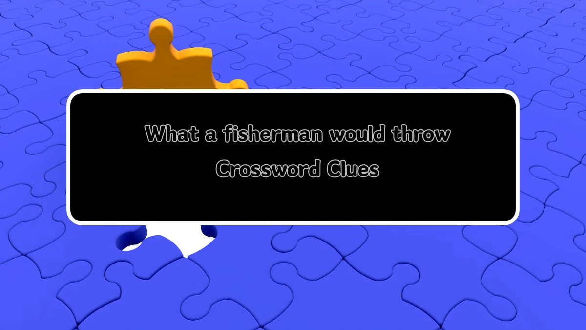 What a fisherman would throw Daily Themed Crossword Clue Puzzle Answer from August 05, 2024