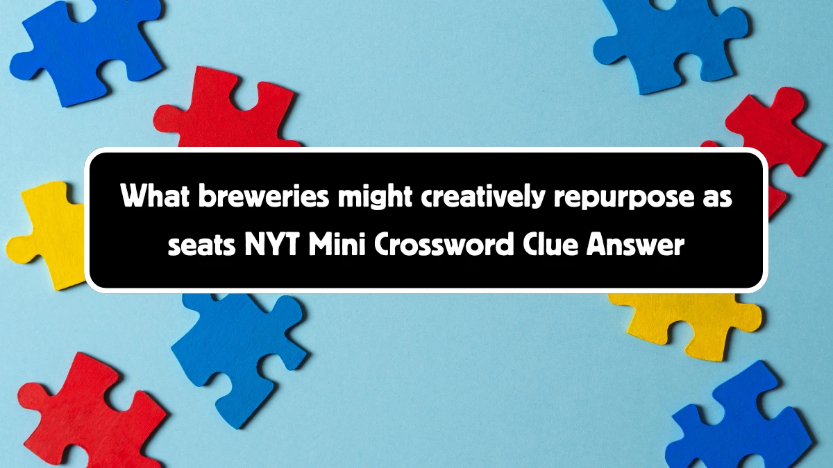 What breweries might creatively repurpose as seats NYT Crossword Clue