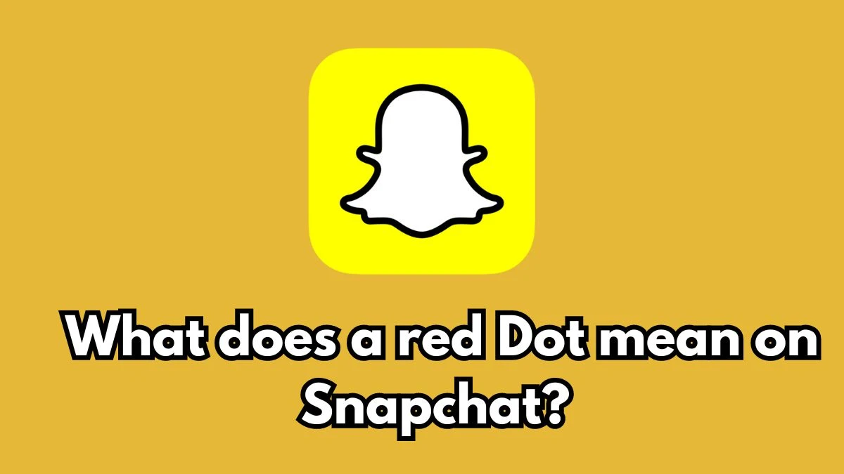 What does a Red Dot Mean on Snapchat? Know the Icons Meaning Here