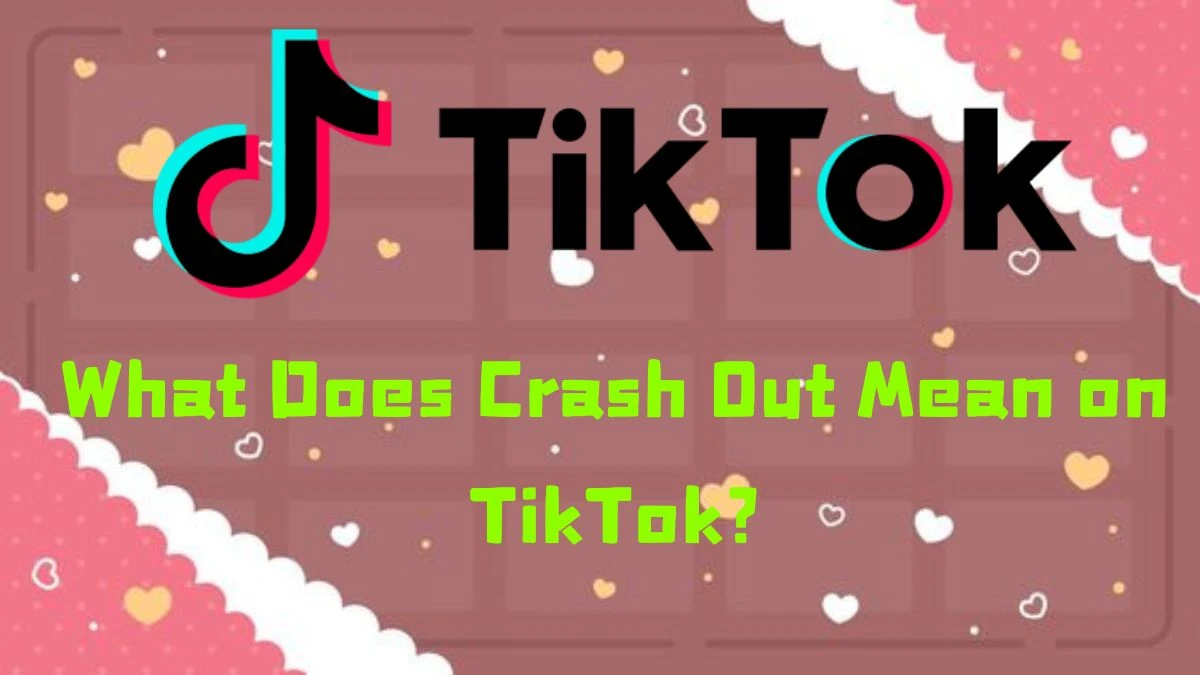 What Does Crash Out Mean On TikTok Crash Out Meaning Explained News