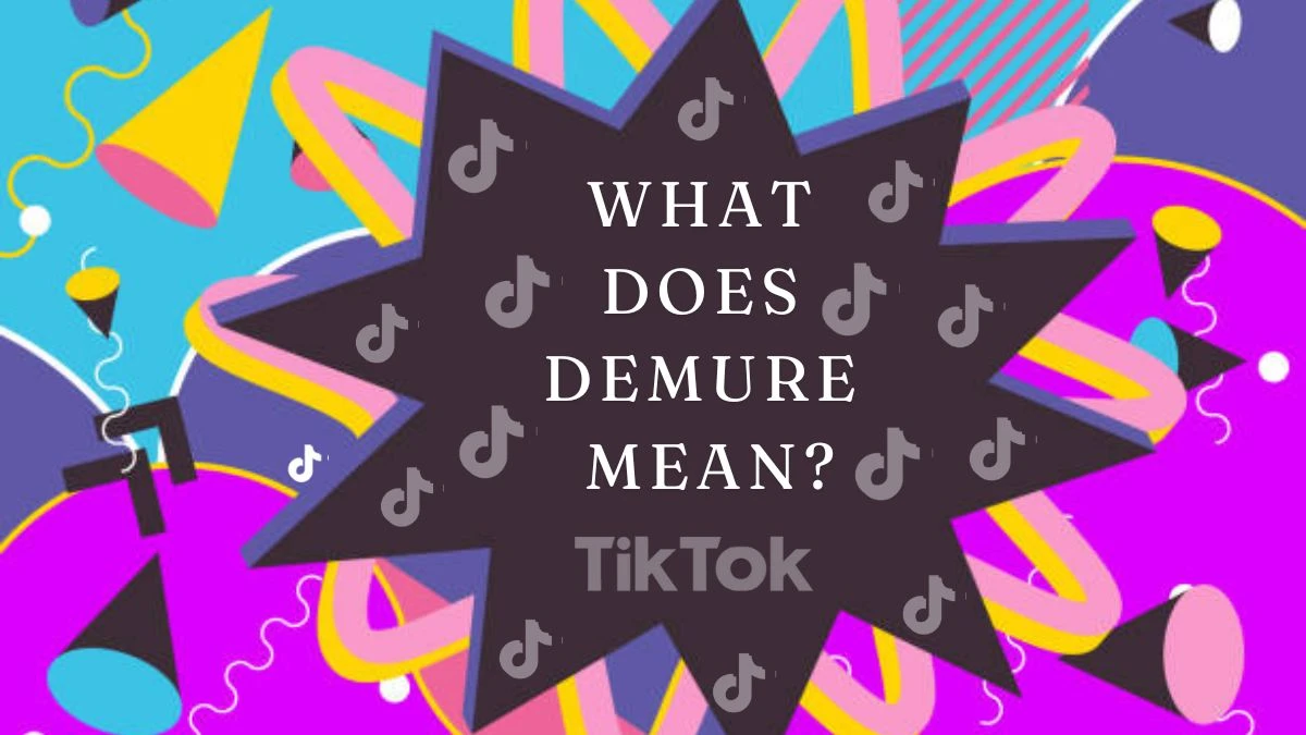 What does Demure Mean? Trend on TikTok Explained