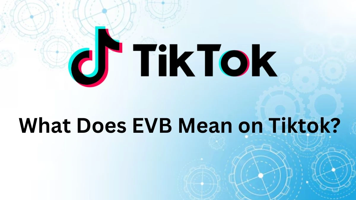 What Does EVB Mean on Tiktok?