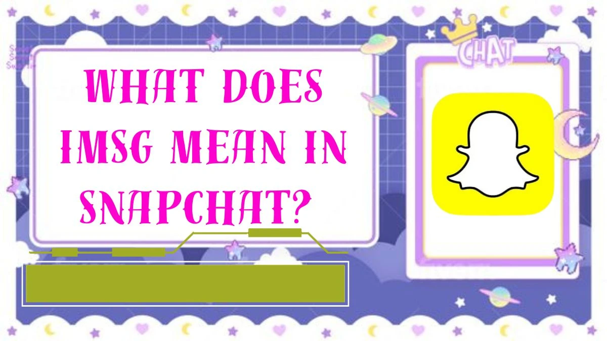 What Does IMSG Mean in Snapchat? How to Use IMSG on Snapchat?