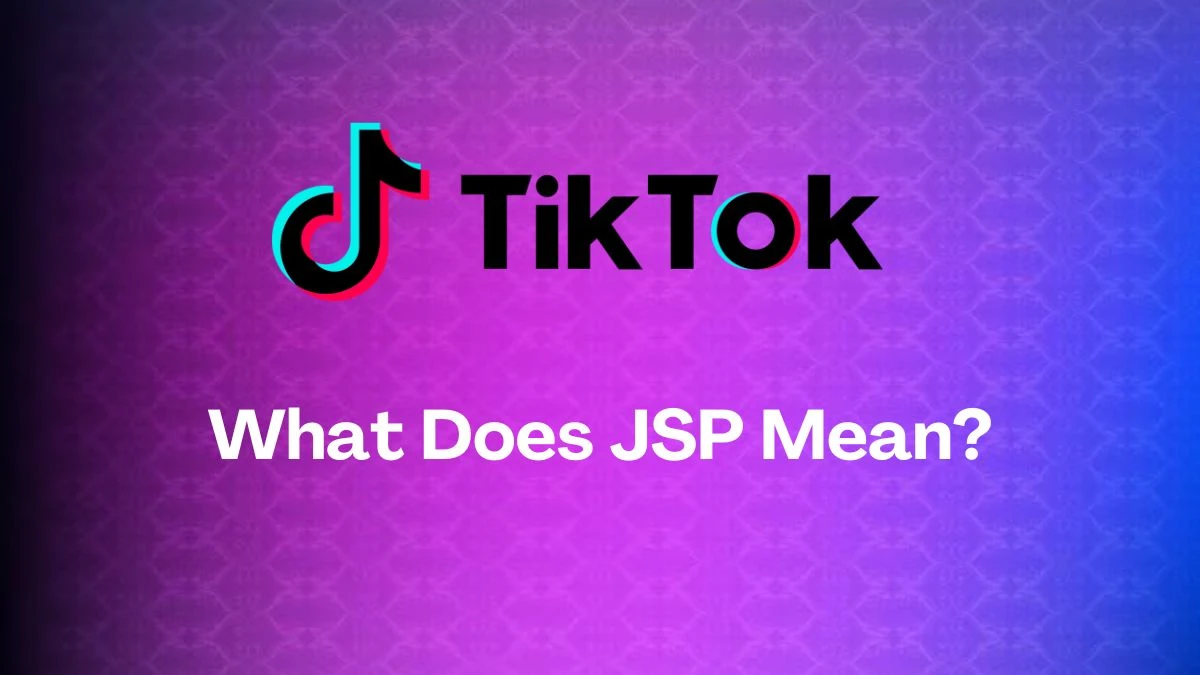 What Does JSP Mean on Tiktok? More Viral Tiktok Abbreviations