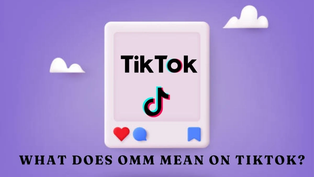 What does OMM Mean on TikTok? Where to Use OMM on TikTok?