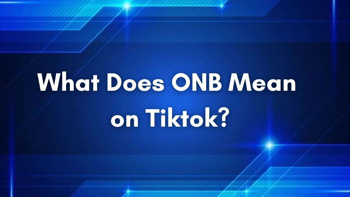 What Does Onb Mean on Tiktok? Check Here