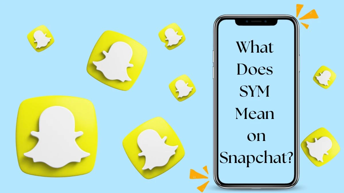 What Does SYM Mean on Snapchat? Meaning of SYM on Snapchat