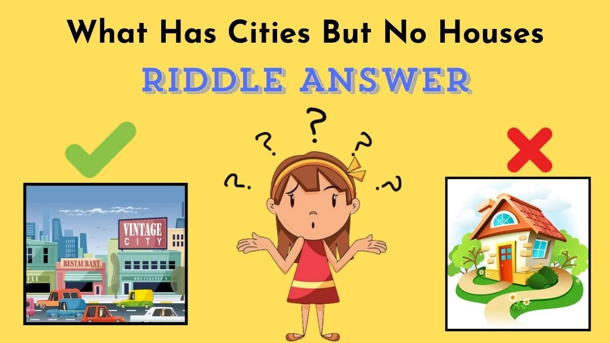 What Has Cities But No Houses Riddle Answer - Think Out of The Box!