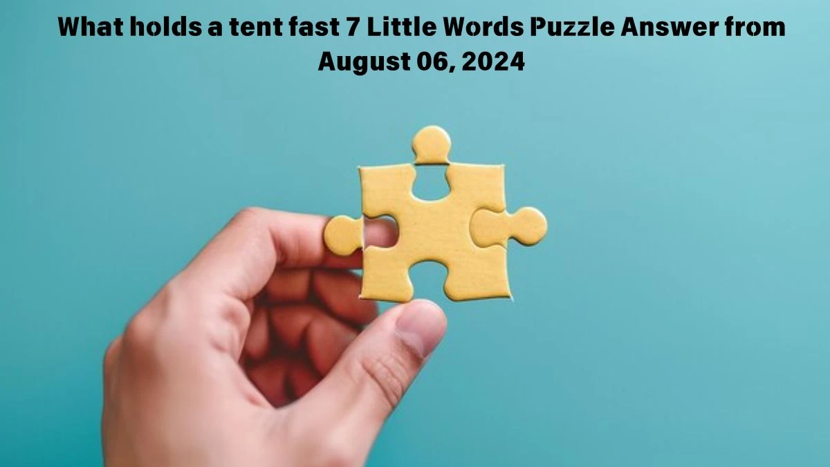 What holds a tent fast 7 Little Words Puzzle Answer from August 06, 2024