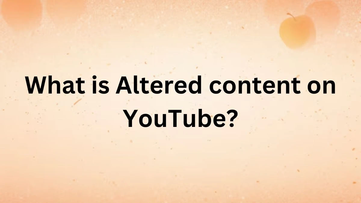 What is Altered content on YouTube?