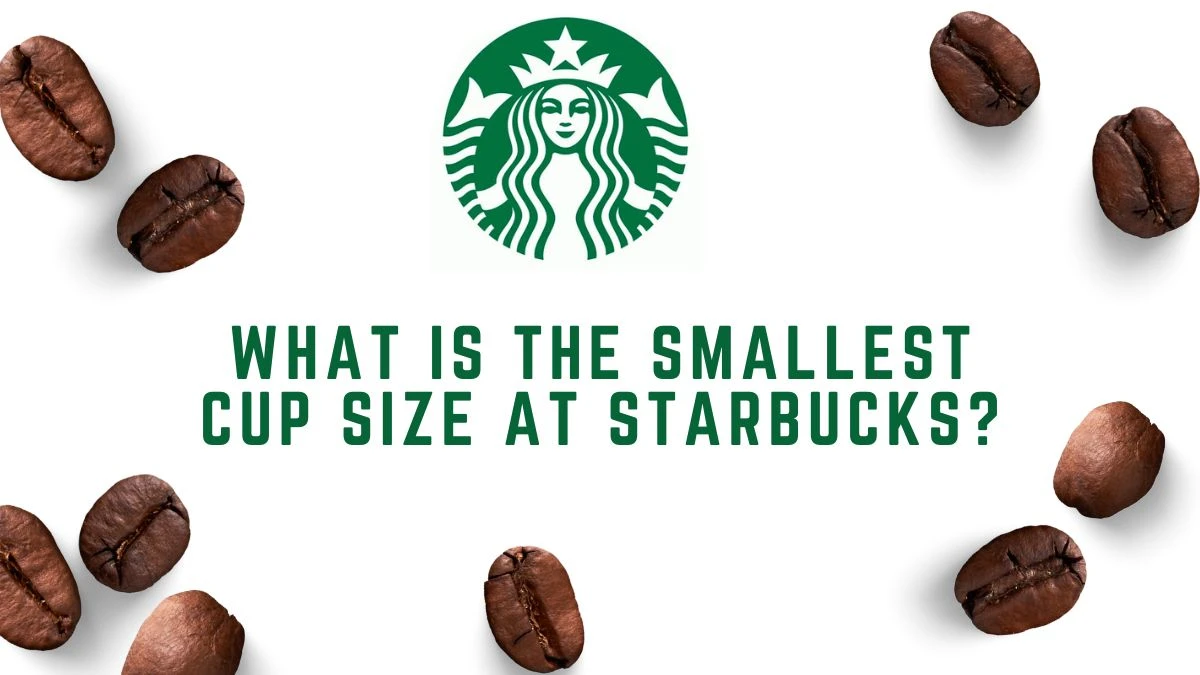 What is the Smallest Cup Size at Starbucks? Check Here