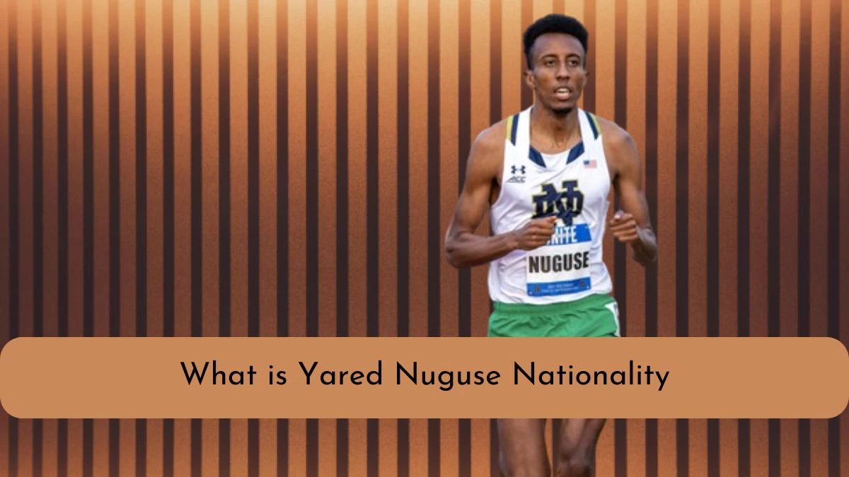 What is Yared Nuguse Nationality? Who is Yared Nuguse?