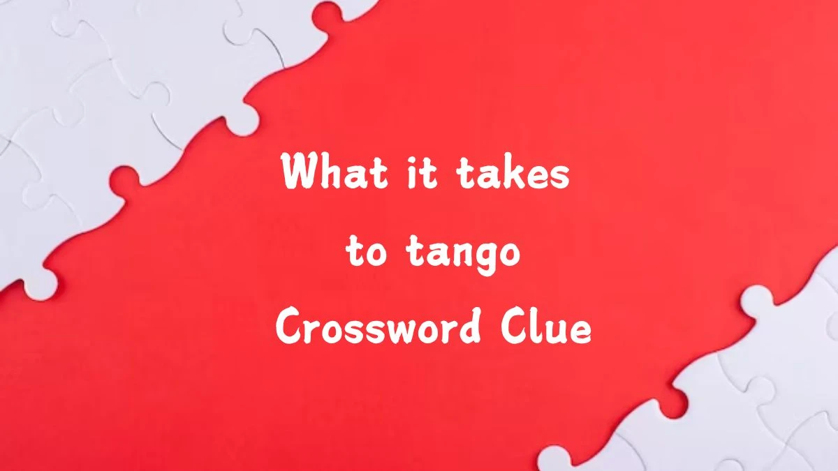 Daily Themed What it takes to tango Crossword Clue Puzzle Answer from August 05, 2024