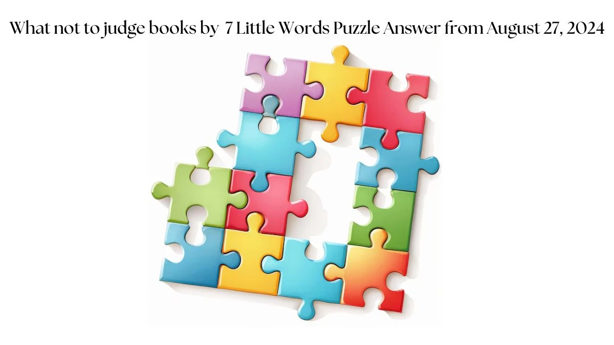 What not to judge books by 7 Little Words Puzzle Answer from August 27, 2024