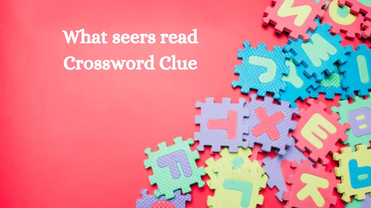 NYT What seers read Crossword Clue Puzzle Answer from August 22, 2024