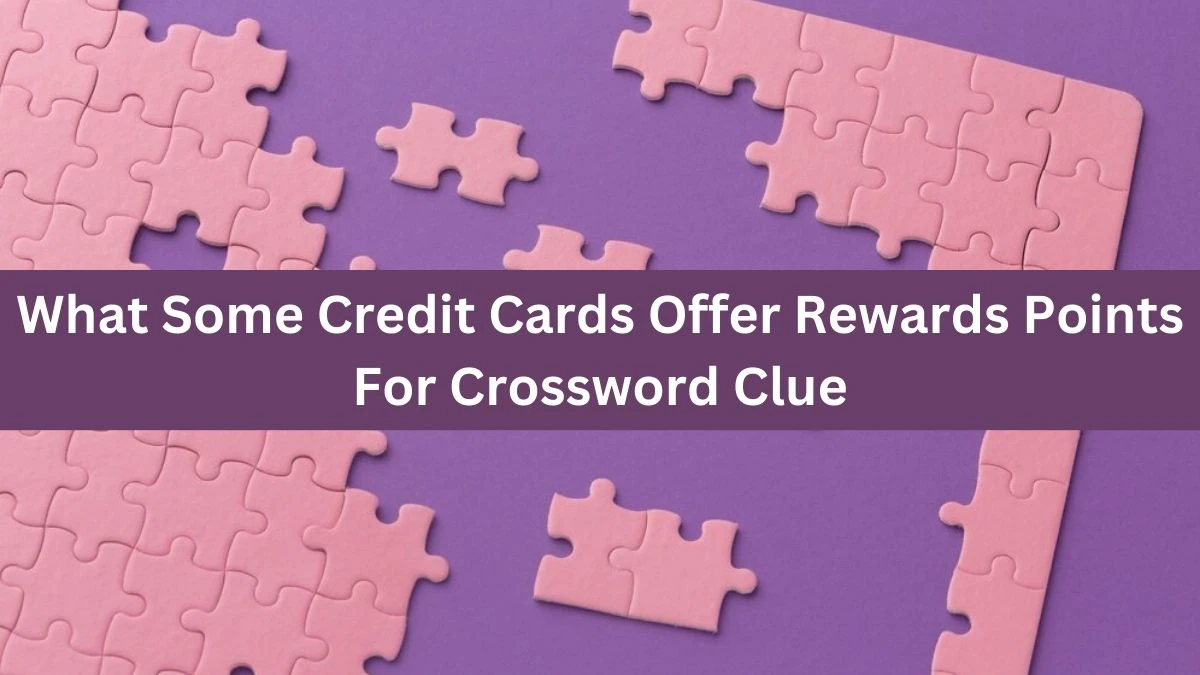 What Some Credit Cards Offer Rewards Points For NYT Crossword Clue Puzzle Answer from August 21, 2024