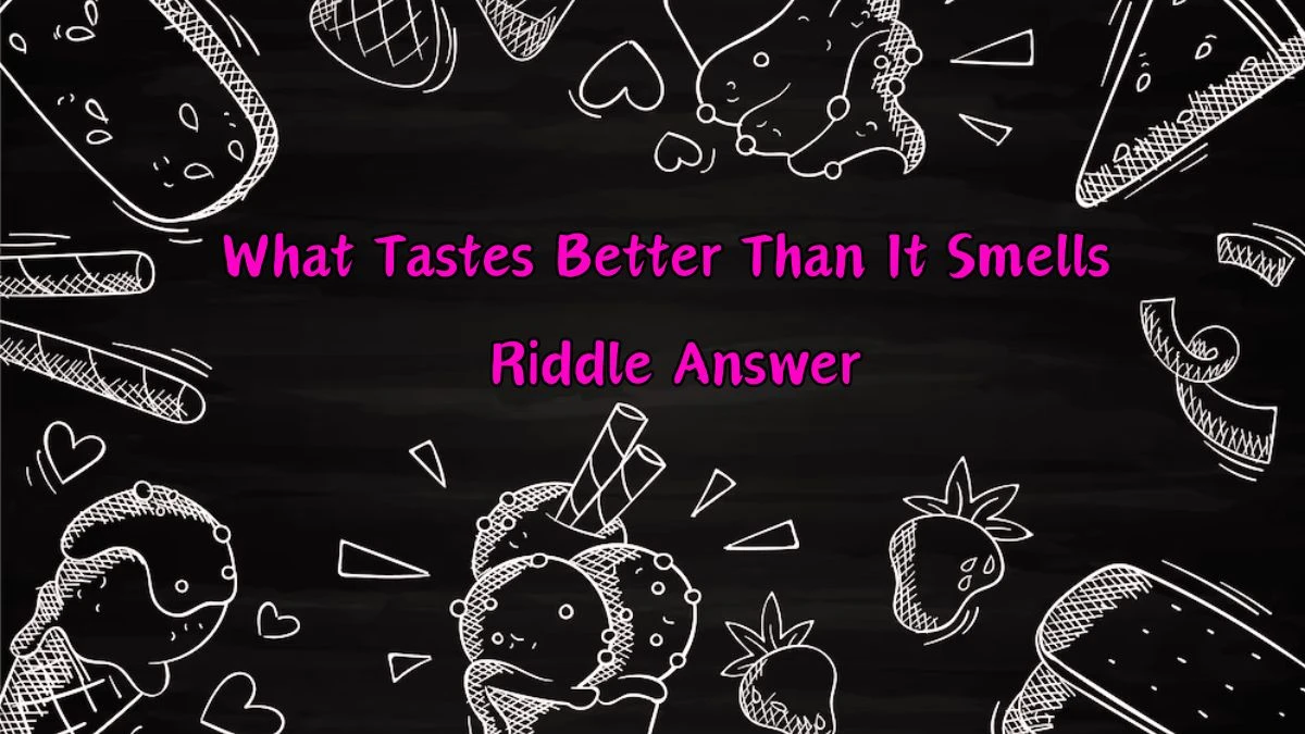 What Tastes Better Than It Smells Riddle Answer