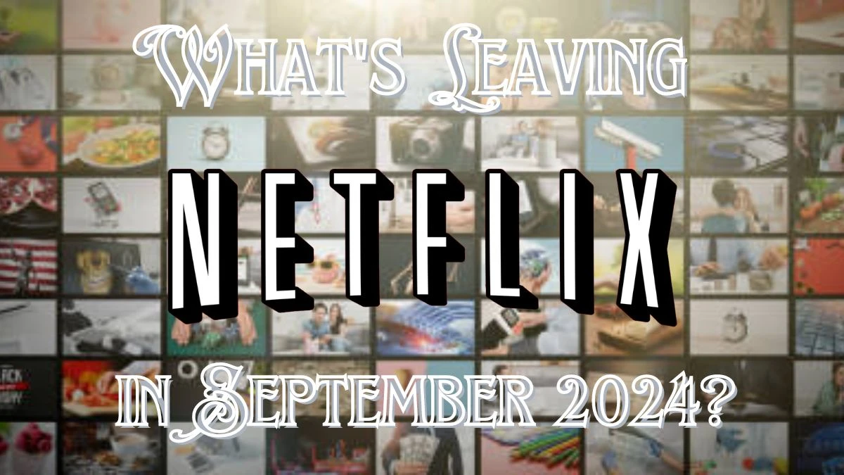 What's Leaving Netflix in September 2024? List of All Movies and Series