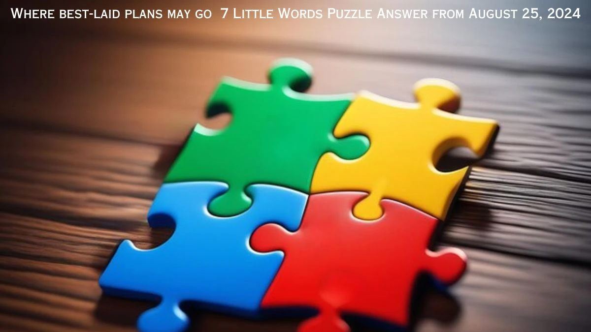 Where best-laid plans may go 7 Little Words Puzzle Answer from August 25, 2024