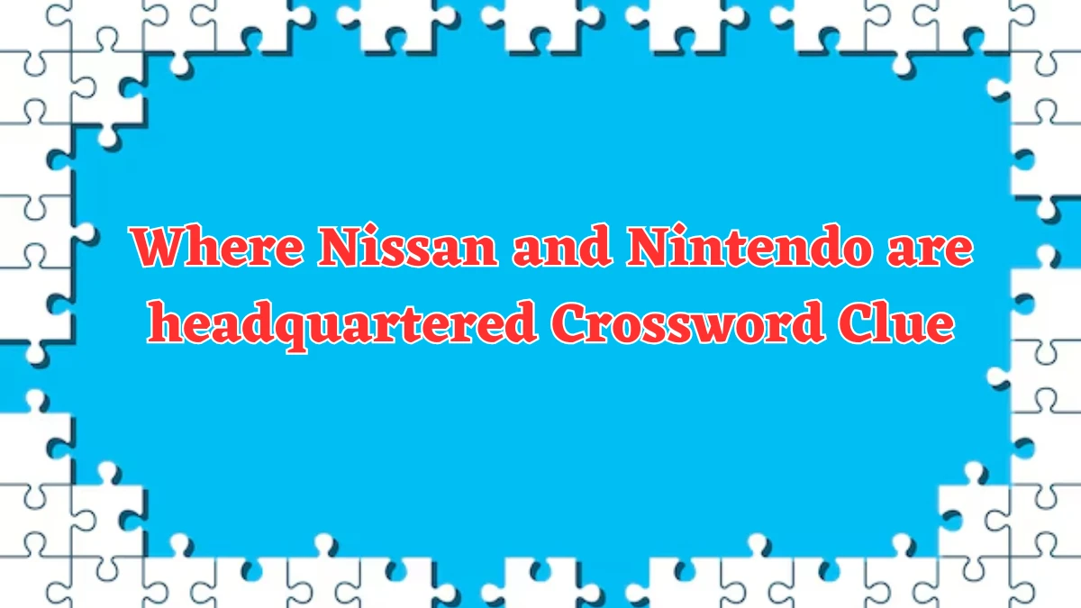 NYT Where Nissan and Nintendo are headquartered (5) Crossword Clue Puzzle Answer from August 05, 2024