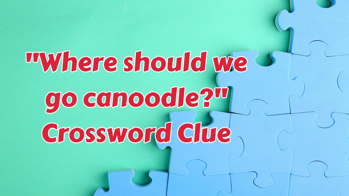 USA Today Where should we go canoodle? Crossword Clue Puzzle Answer from August 07, 2024