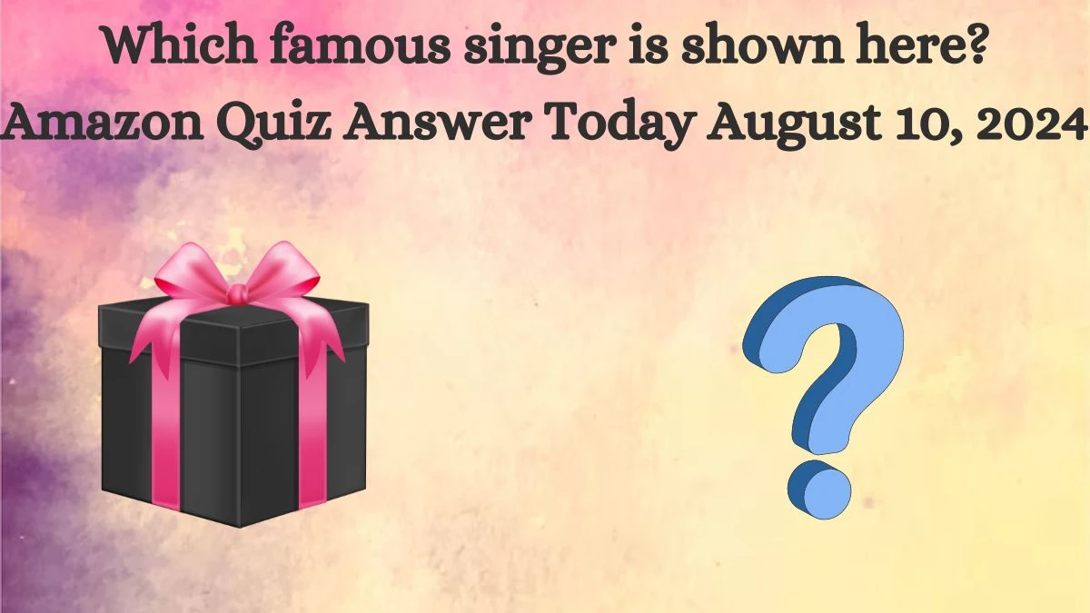 Which famous singer is shown here? Amazon Quiz Answer Today August 10