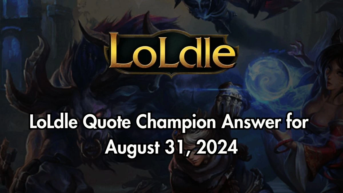 Which LoL Champion Says “I carry a lot more than these blades.” LoLdle Quote Champion Answer August 31, 2024