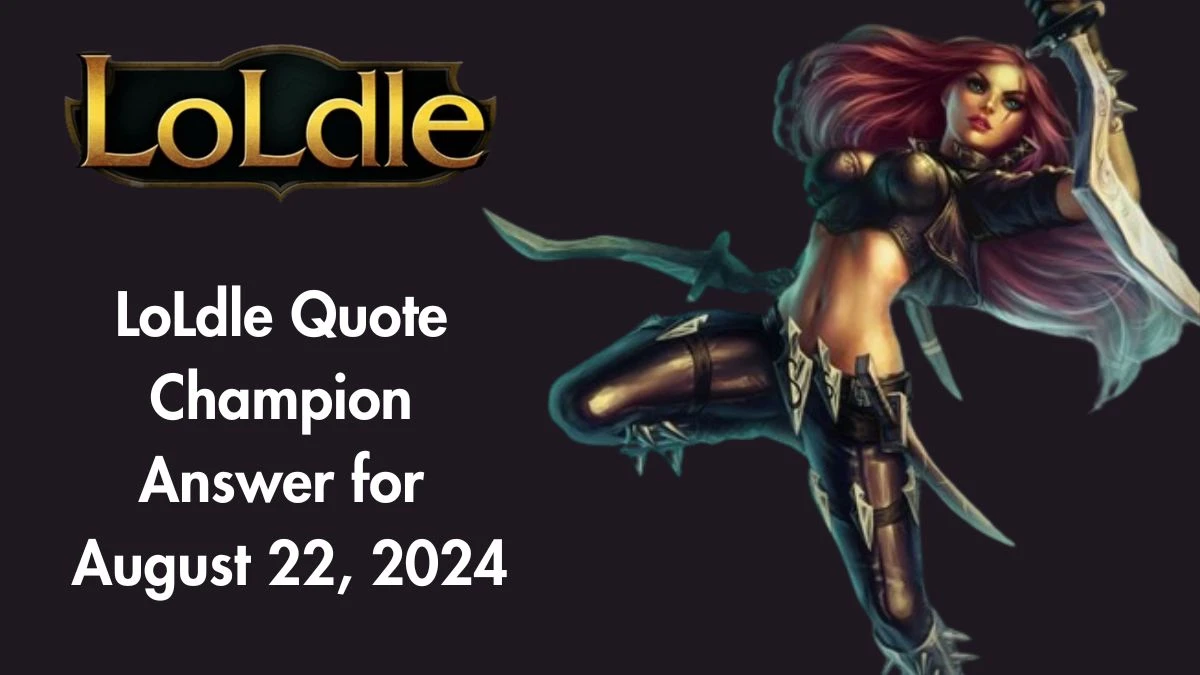 Which LoL Champion Says “The dance of blades.” LoLdle Quote Champion Answer August 22, 2024