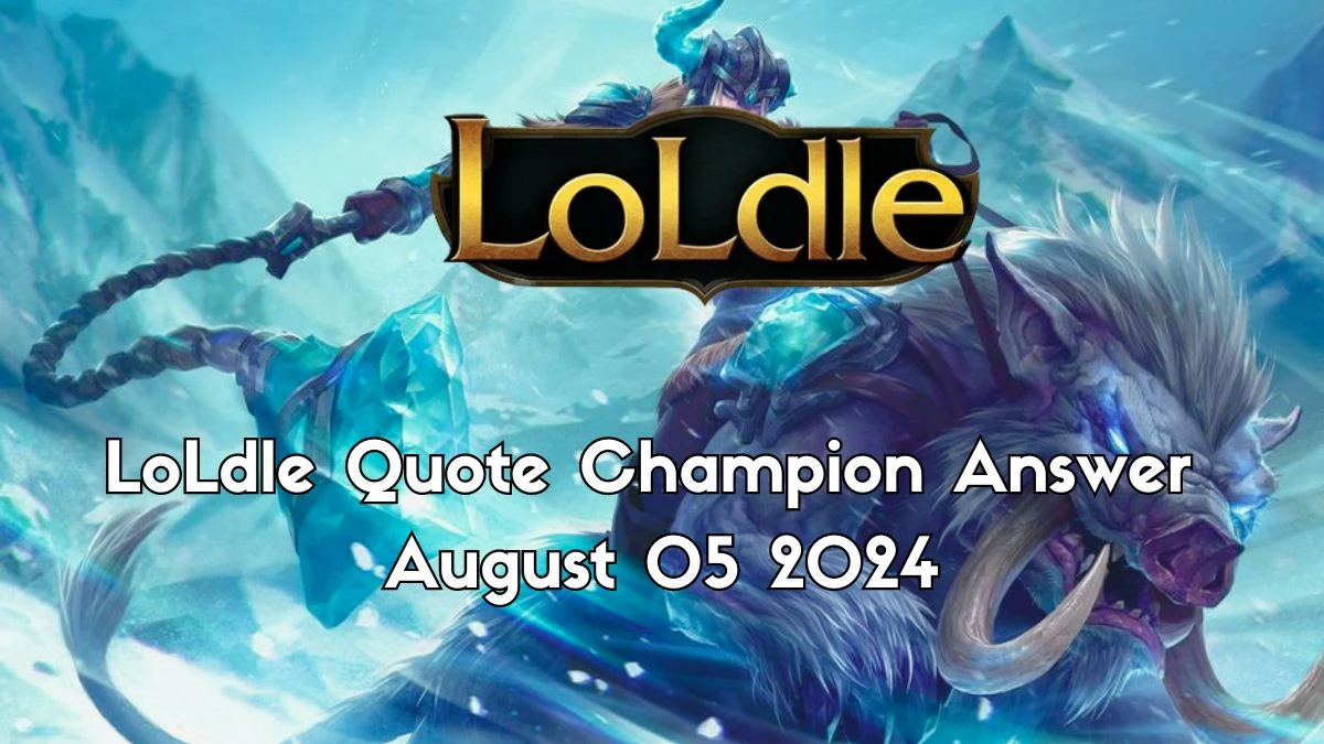 Which LoL Champion Says this “Bristle seems hungry today…” LoLdle Quote Champion Answer August 05, 2024