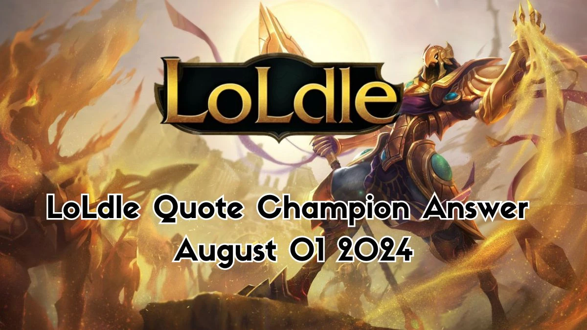 Which LoL Champion Says this “Eventually, the sands claim us all.” LoLdle Quote Champion Answer August 01, 2024