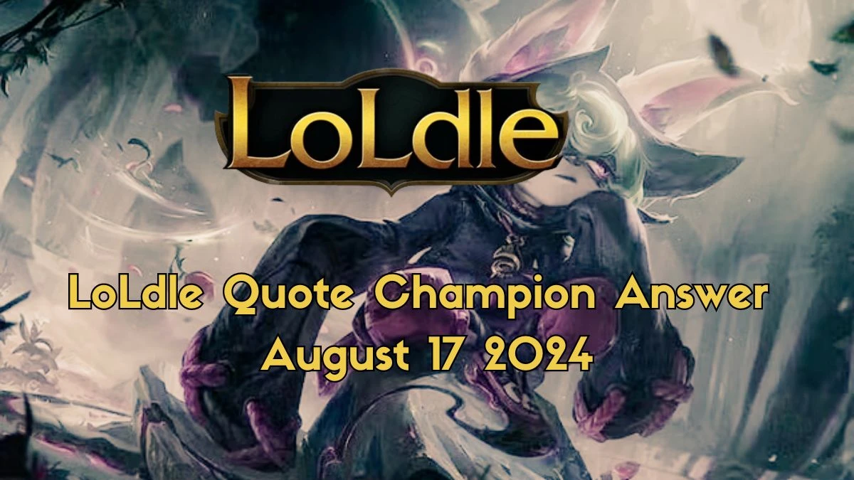 Which LoL Champion Says this “Hmm. What color should I wear today? Black? Or charcoal?” LoLdle Quote Champion Answer August 17, 2024