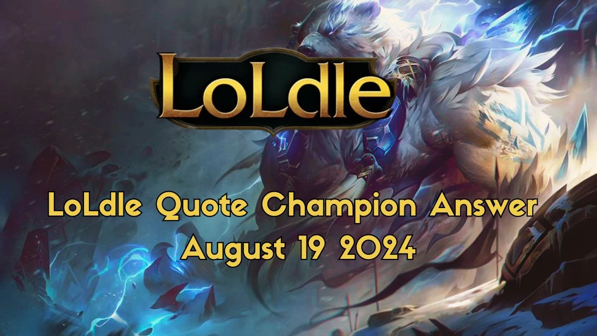 Which LoL Champion Says this “I will roar the world into stillness… so must it be.” LoLdle Quote Champion Answer August 19, 2024