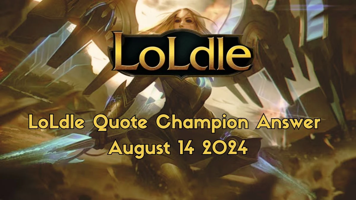 Which LoL Champion Says this “My flames burn only the unworthy.” LoLdle Quote Champion Answer August 14, 2024