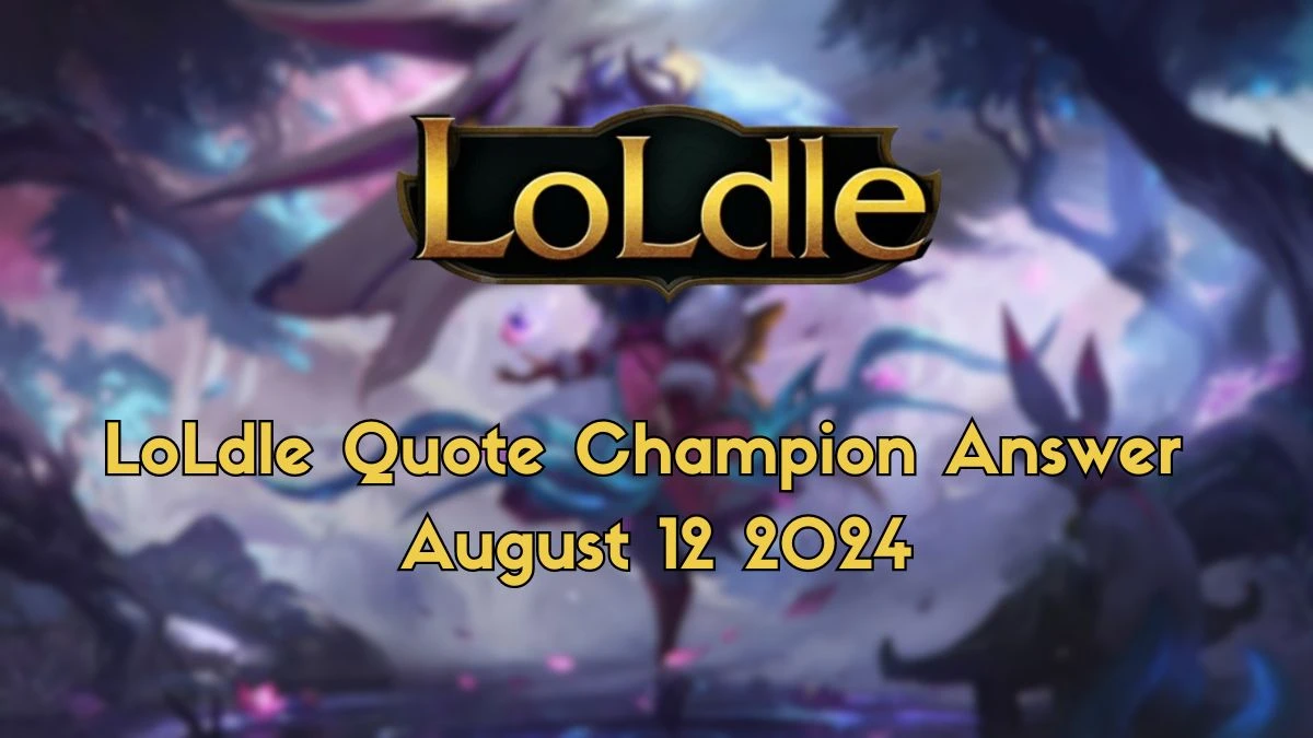 Which LoL Champion Says this “Never one… without the other.” LoLdle Quote Champion Answer August 12, 2024