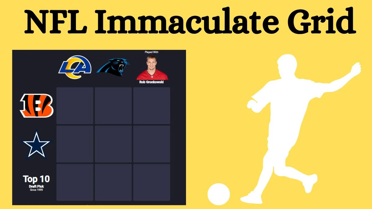 Which NFL players who played with Rob Gronkowski and also played for the Top 10 Draft Pick Since 1999? NFL Immaculate Grid Answers for August 14, 2024