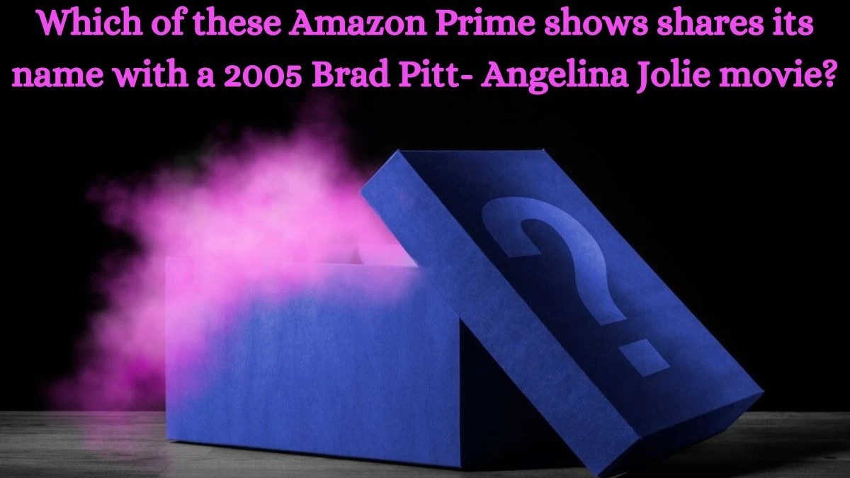 Which of these Amazon Prime shows shares its name with a 2005 Brad Pitt- Angelina Jolie movie? Amazon Quiz Answer Today August 21, 2024